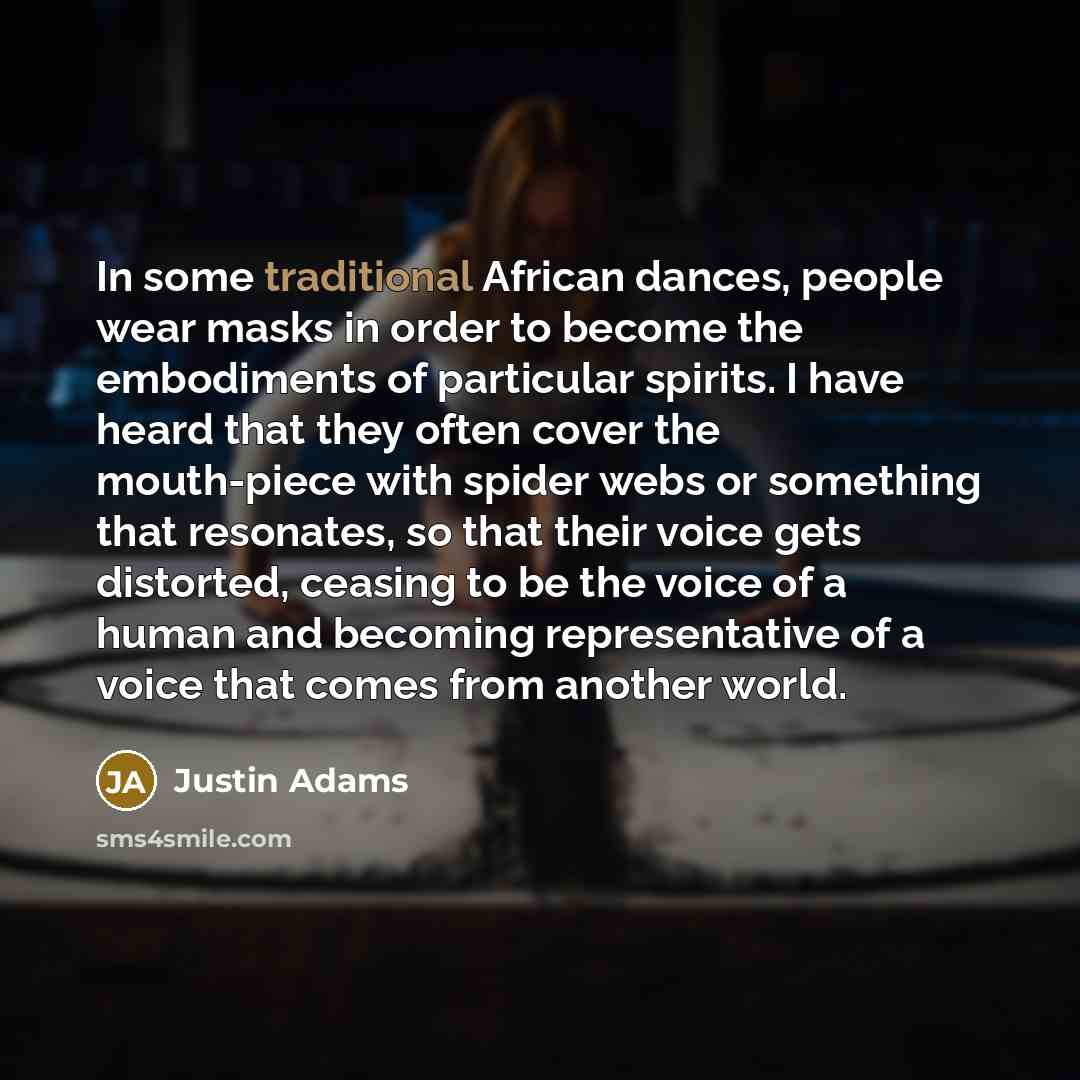 “In some traditional African dances, people wear masks in order…” quote by Justin Adams