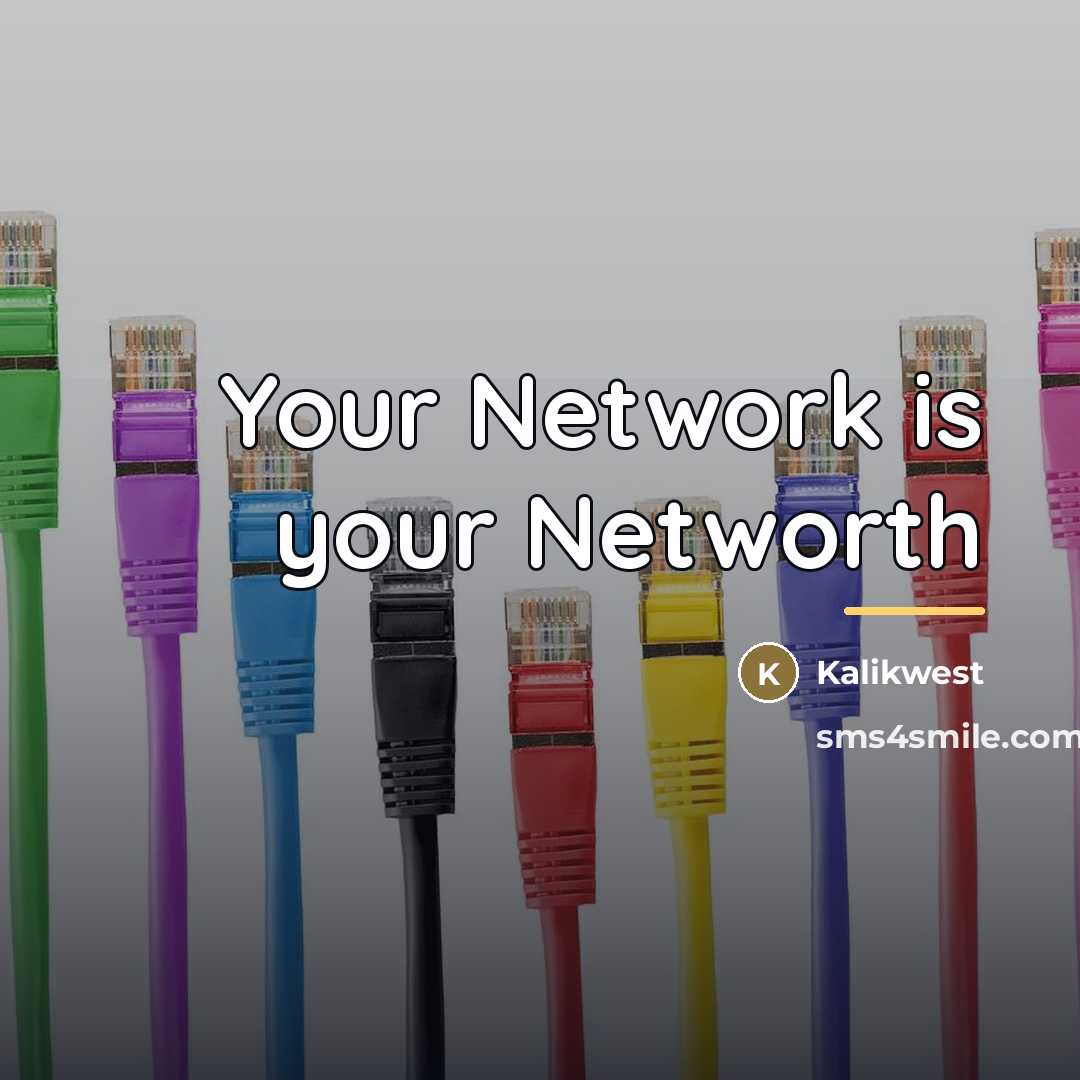 “Your Network is your Networth…” quote by Kalikwest