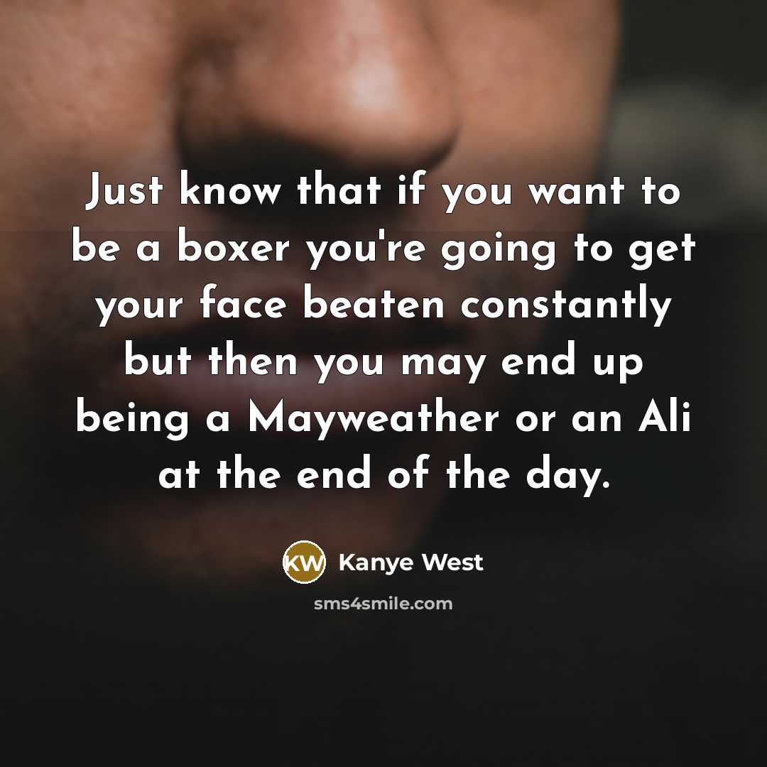 “Just know that if you want to be a boxer…” quote by Kanye West