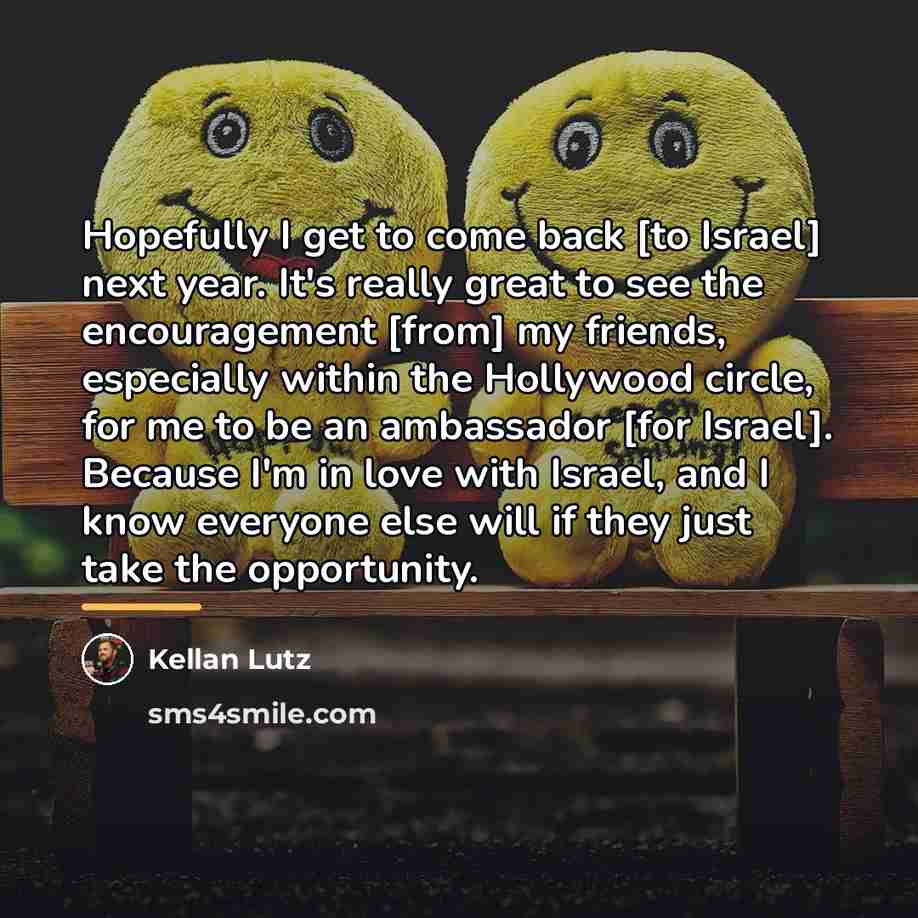 “Hopefully I get to come back [to Israel] next year.…” quote by Kellan Lutz