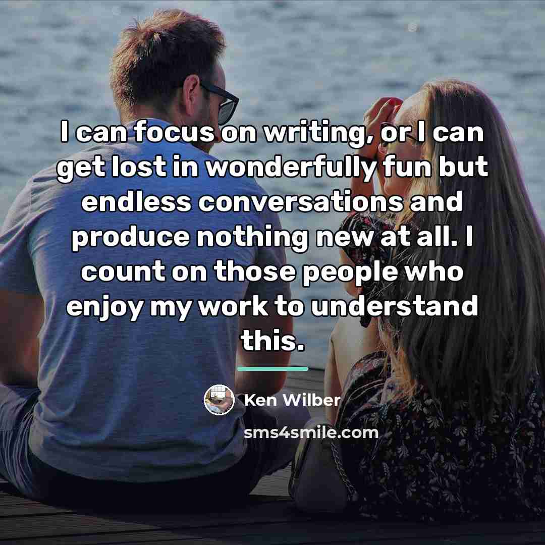 “I can focus on writing, or I can get lost…” quote by Ken Wilber