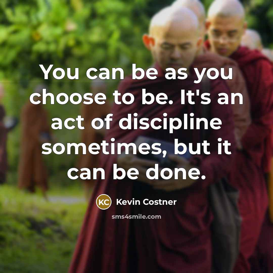 “You can be as you choose to be. It's an…” quote by Kevin Costner