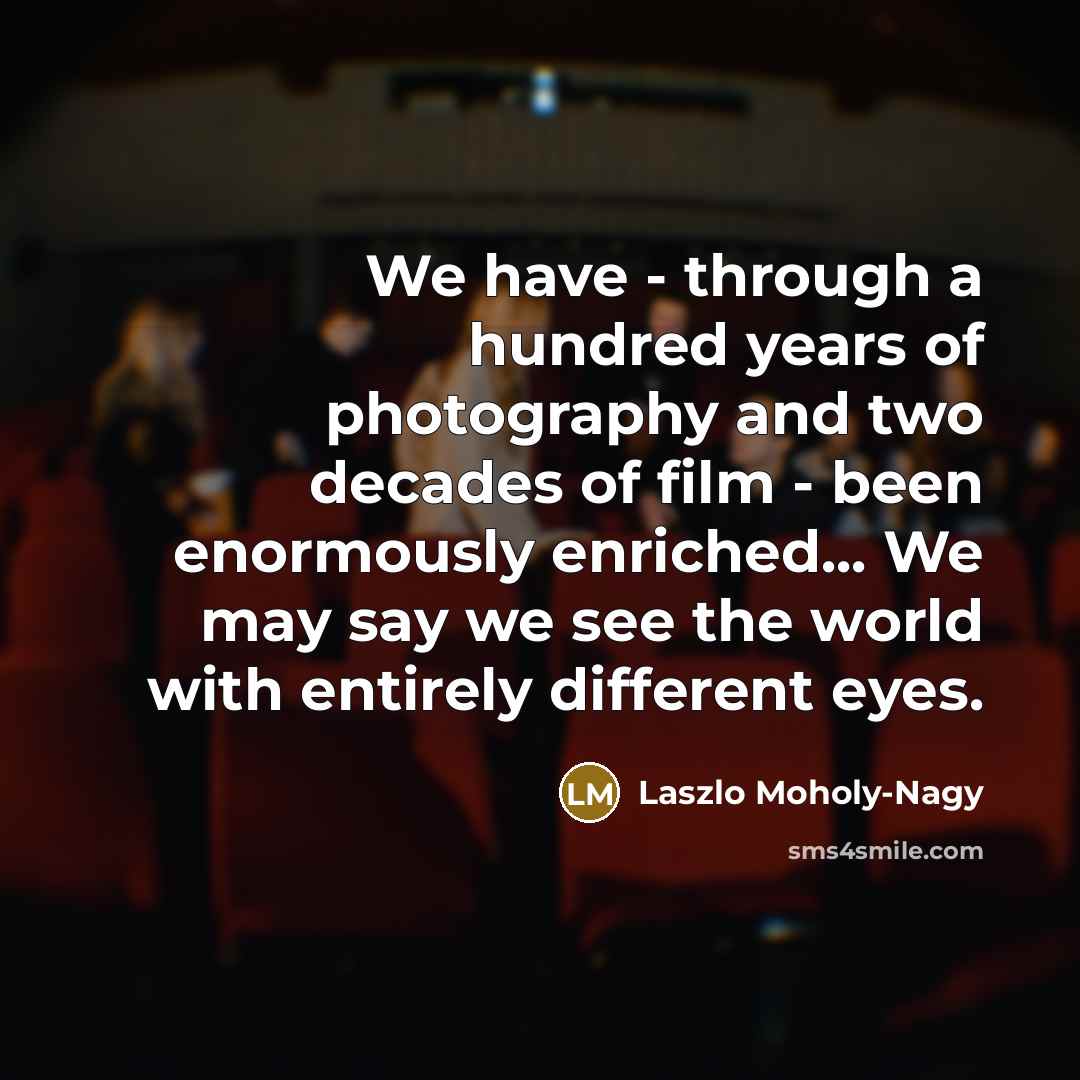 “We have - through a hundred years of photography and…” quote by Laszlo Moholy-Nagy