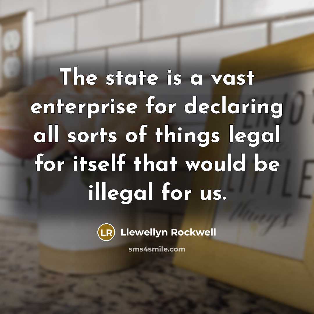 “The state is a vast enterprise for declaring all sorts…” quote by Llewellyn Rockwell