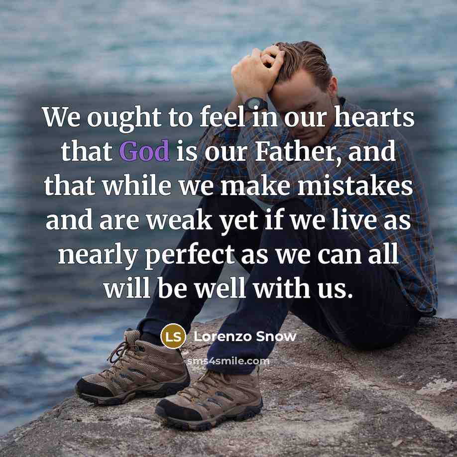 “We ought to feel in our hearts that God is…” quote by Lorenzo Snow