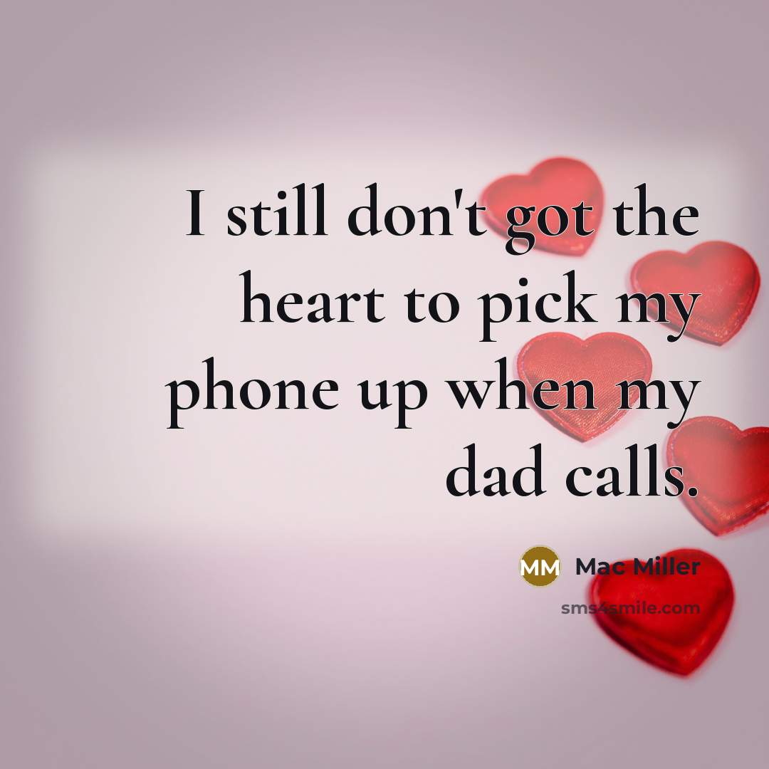 “I still don't got the heart to pick my phone…” quote by Mac Miller