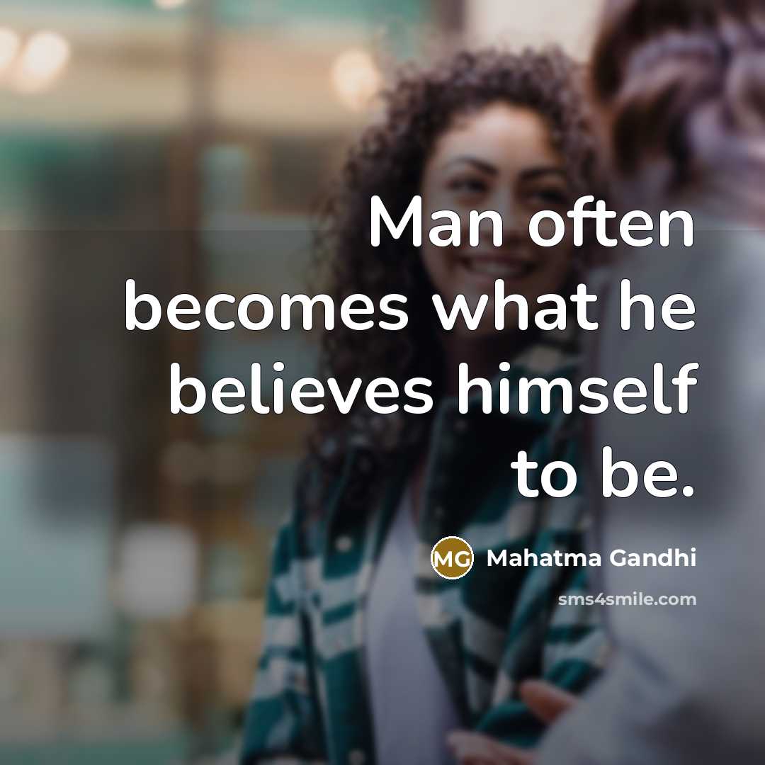 “Man often becomes what he believes himself to be.…” quote by Mahatma Gandhi