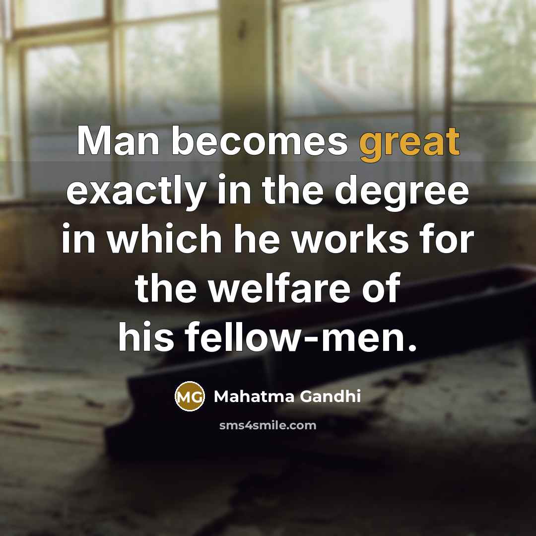 “Man becomes great exactly in the degree in which he…” quote by Mahatma Gandhi
