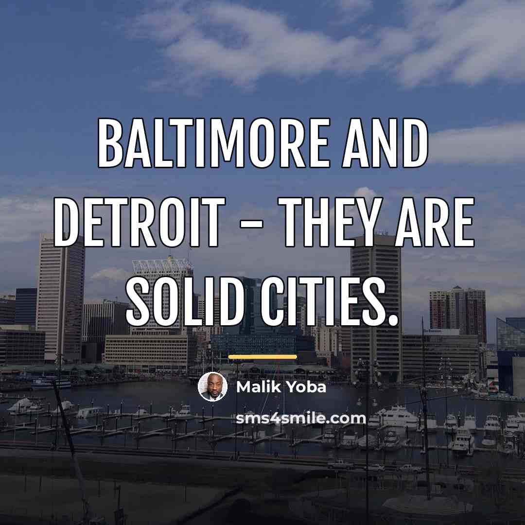 “Baltimore and Detroit - they are solid cities.…” quote by Malik Yoba
