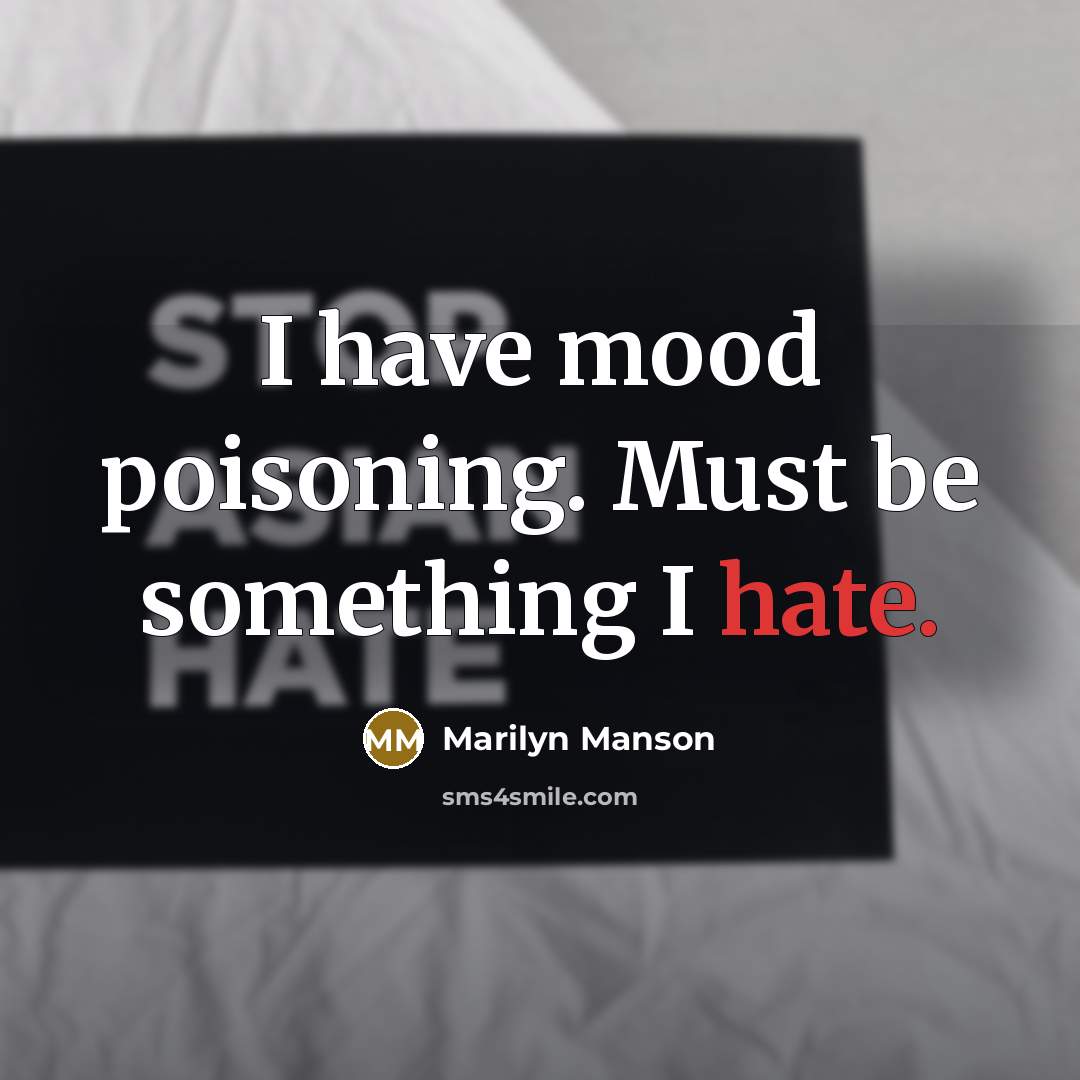 “I have mood poisoning. Must be something I hate.…” quote by Marilyn Manson