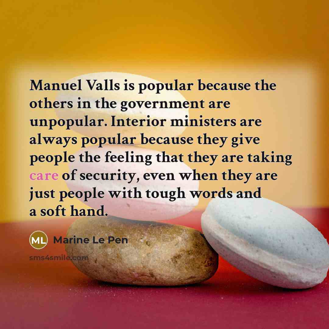“Manuel Valls is popular because the others in the government…” quote by Marine Le Pen