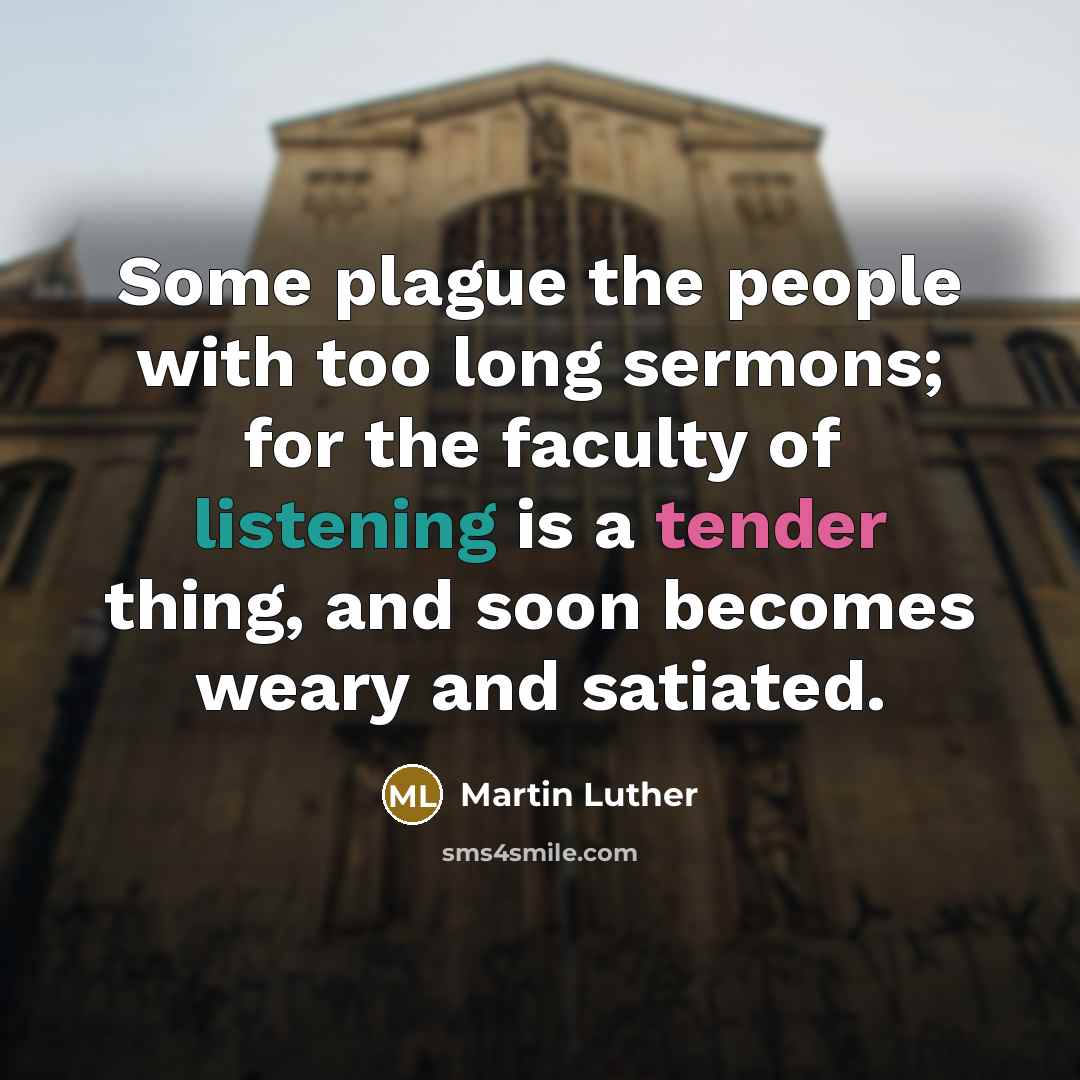 “Some plague the people with too long sermons; for the…” quote by Martin Luther