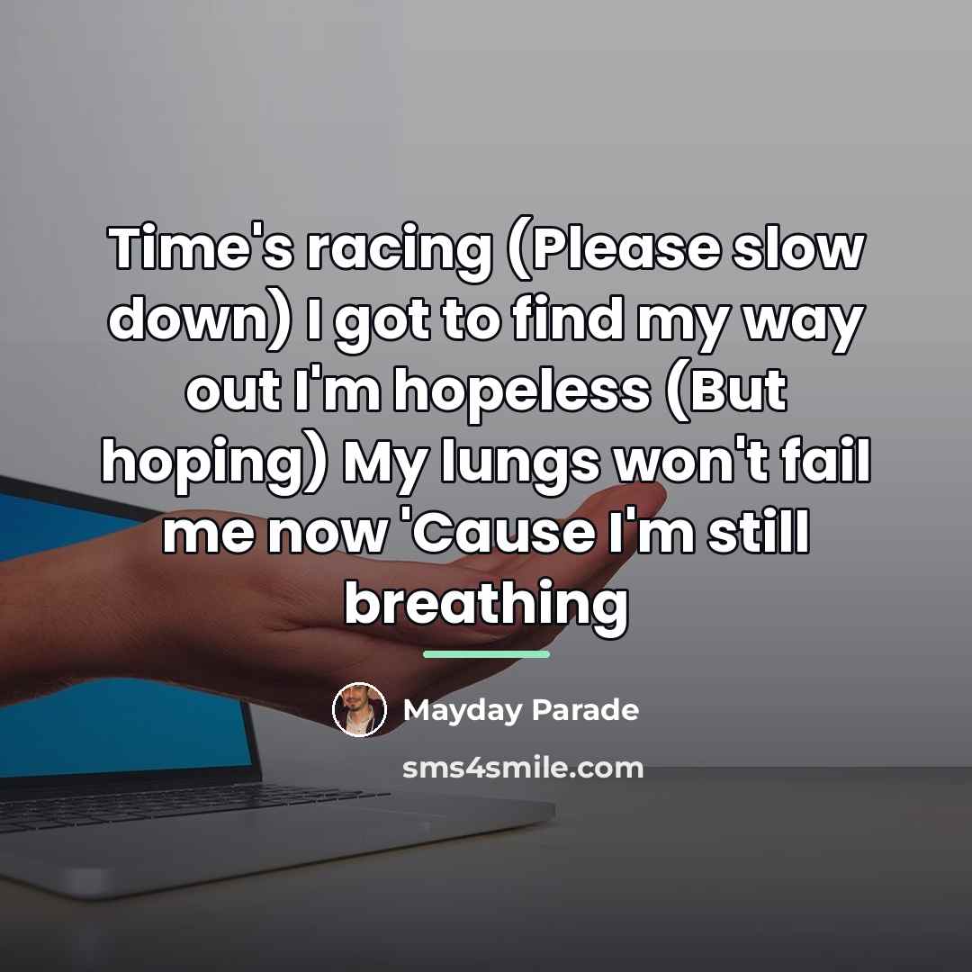“Time's racing (Please slow down) I got to find my…” quote by Mayday Parade