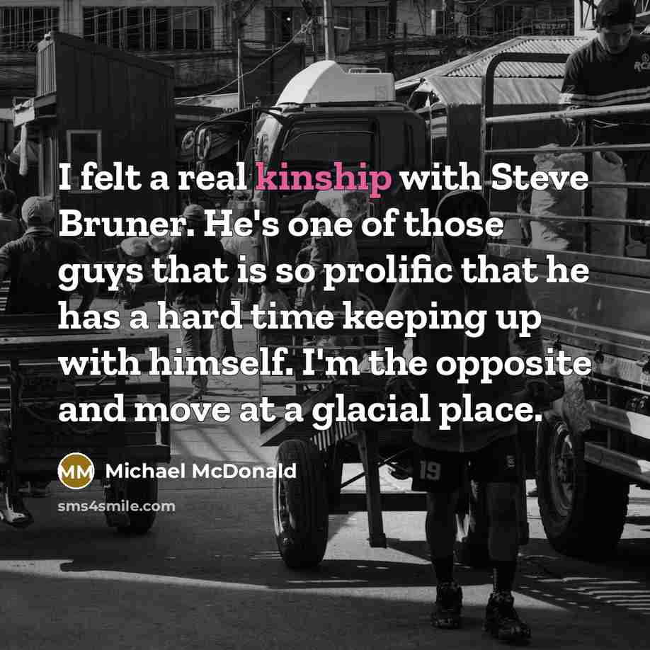 “I felt a real kinship with Steve Bruner. He's one…” quote by Michael McDonald