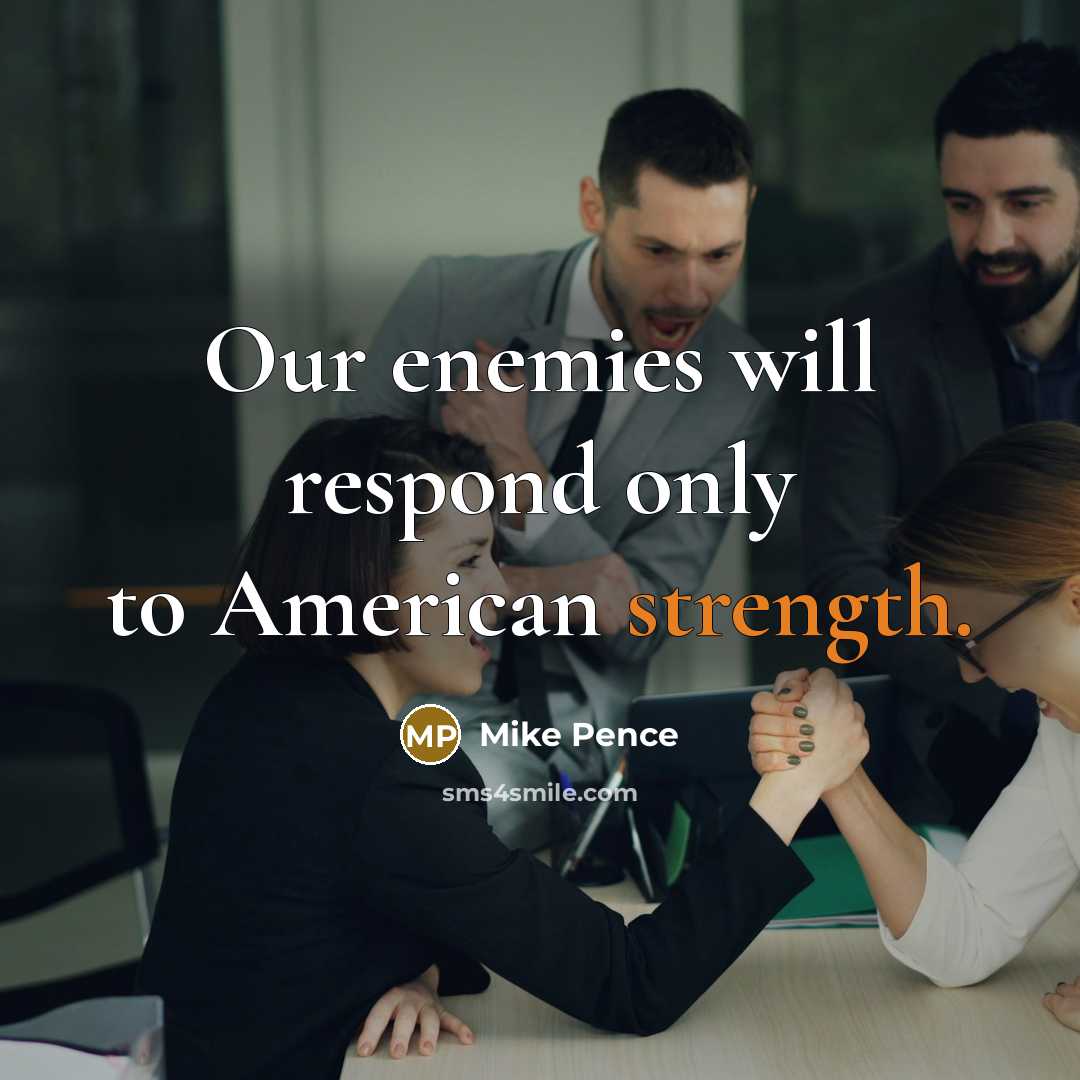 “Our enemies will respond only to American strength.…” quote by Mike Pence