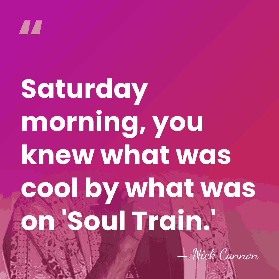 Saturday morning, you knew what was cool by what was on 'Soul&hellip; - Nick Cannon