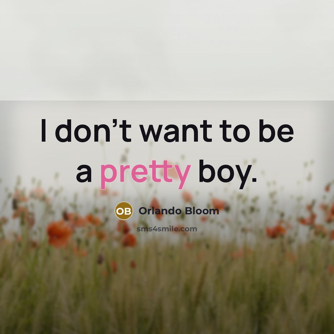 “I don't want to be a pretty boy.…” quote by Orlando Bloom