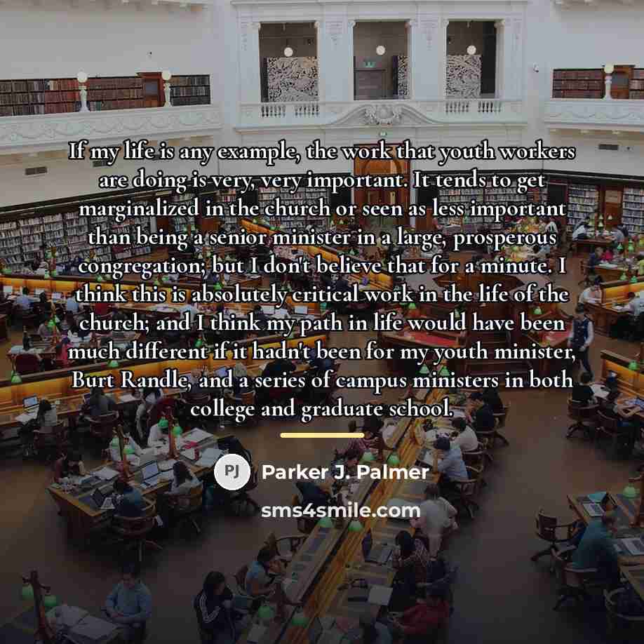 “If my life is any example, the work that youth…” quote by Parker J. Palmer