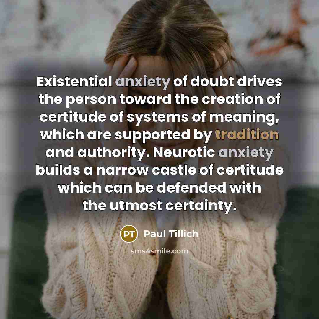 “Existential anxiety of doubt drives the person toward the creation…” quote by Paul Tillich