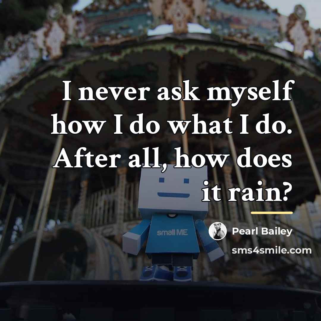 “I never ask myself how I do what I do.…” quote by Pearl Bailey