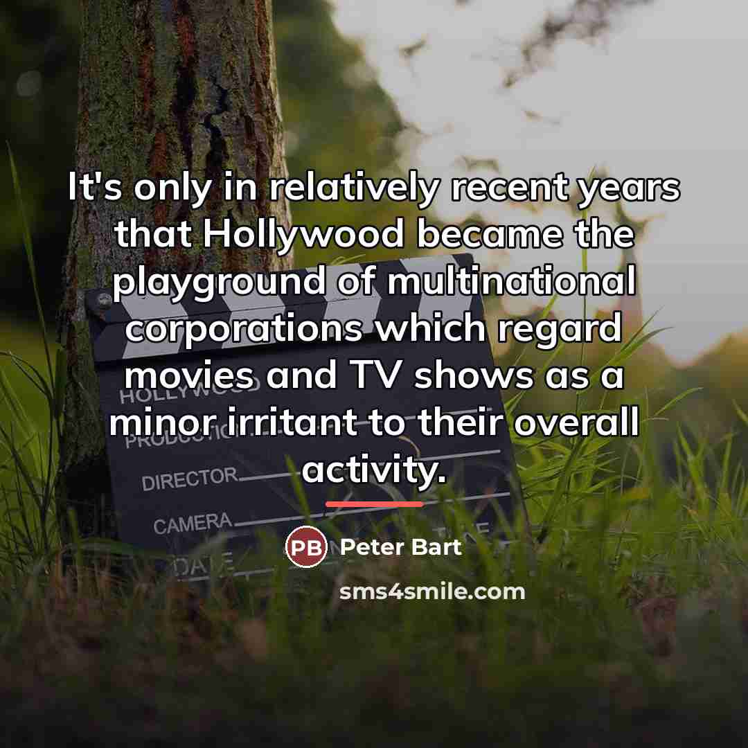 “It's only in relatively recent years that Hollywood became the…” quote by Peter Bart