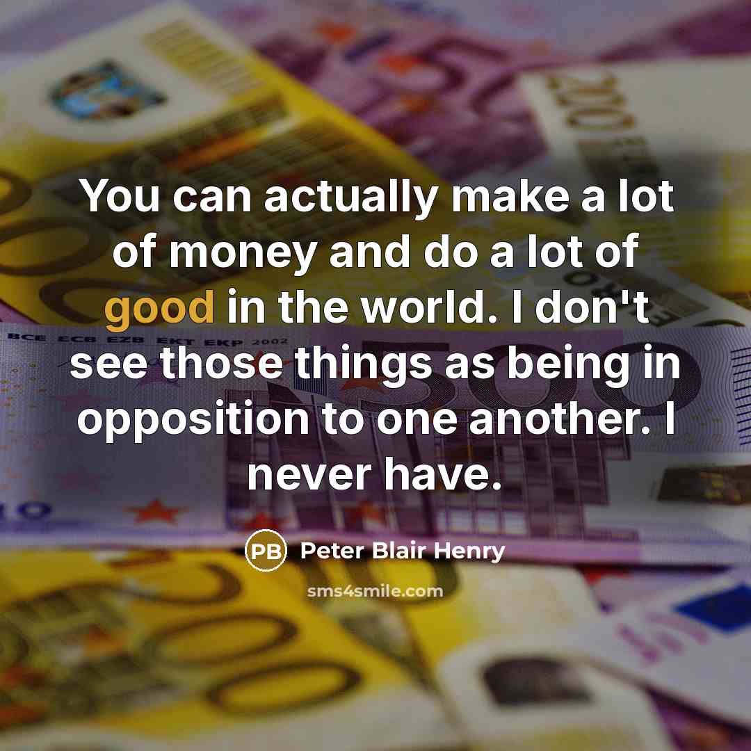 “You can actually make a lot of money and do…” quote by Peter Blair Henry