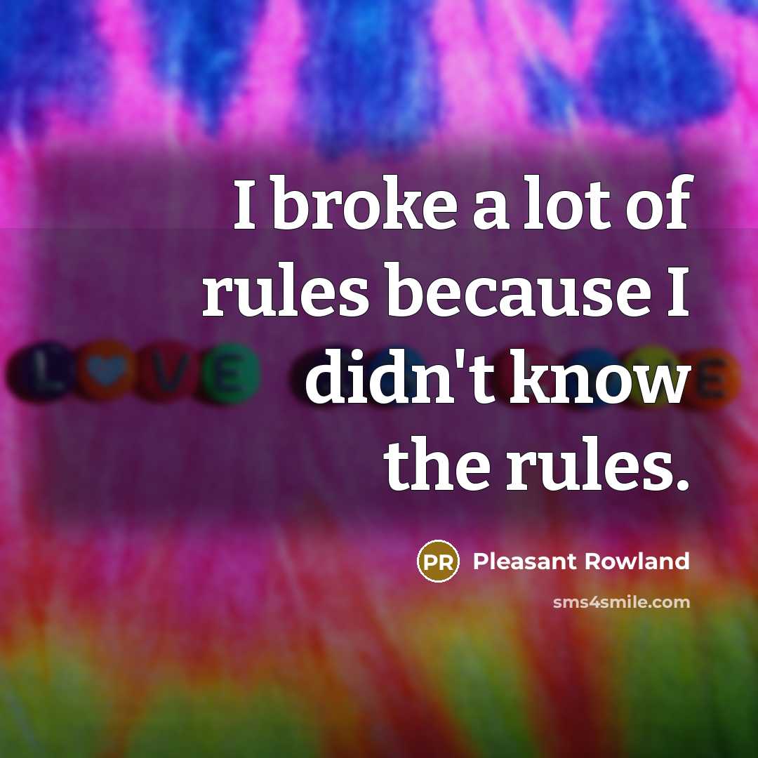 “I broke a lot of rules because I didn't know…” quote by Pleasant Rowland