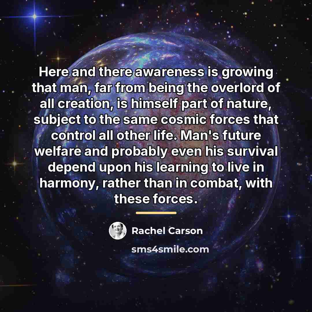 “Here and there awareness is growing that man, far from…” quote by Rachel Carson