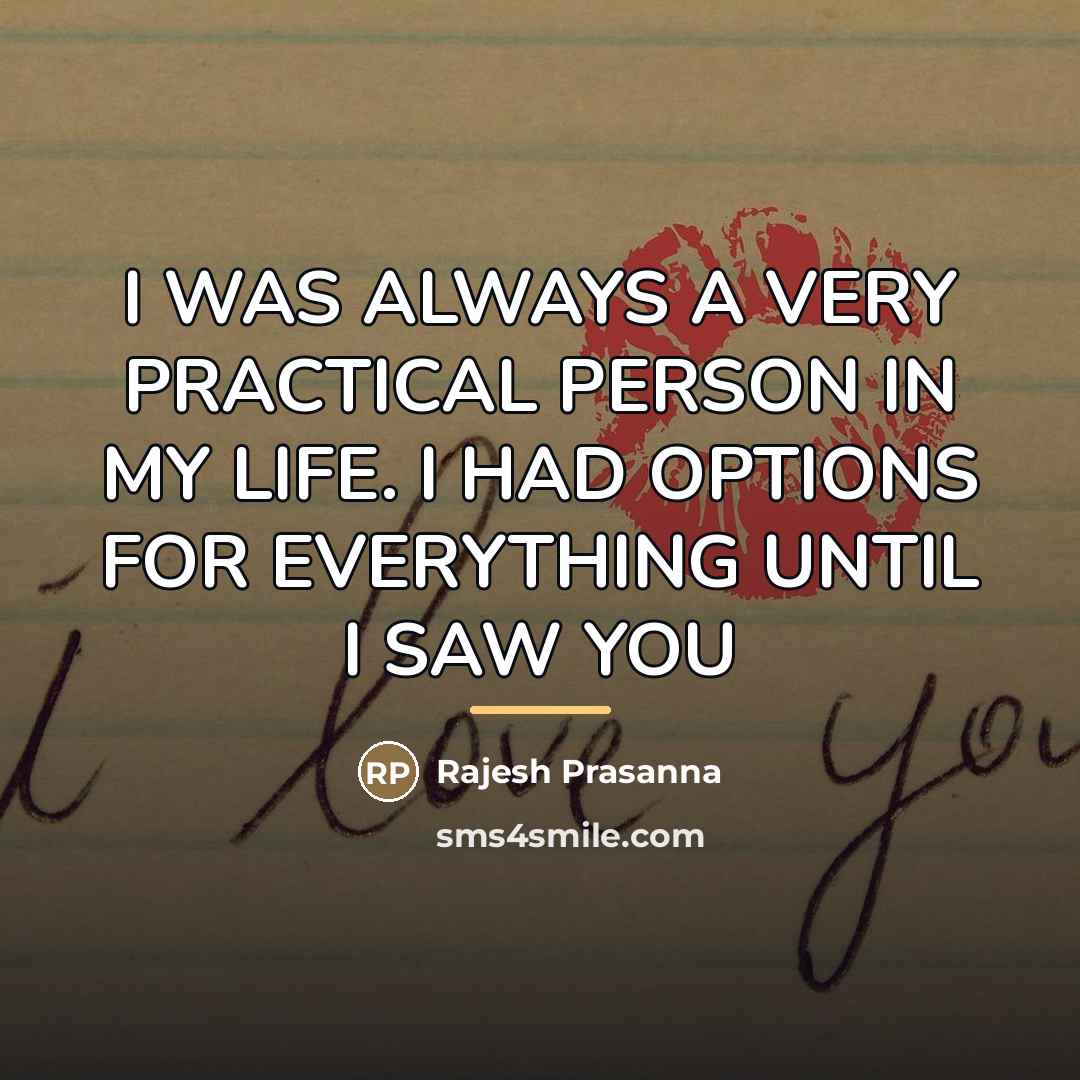 “I WAS ALWAYS A VERY PRACTICAL PERSON IN MY LIFE.…” quote by Rajesh Prasanna