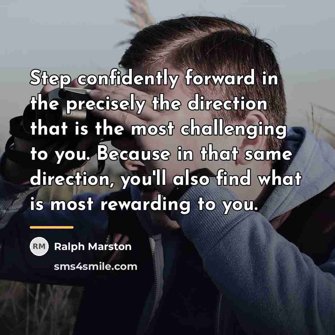 “Step confidently forward in the precisely the direction that is…” quote by Ralph Marston