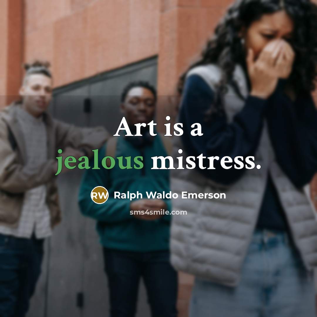 “Art is a jealous mistress.…” quote by Ralph Waldo Emerson