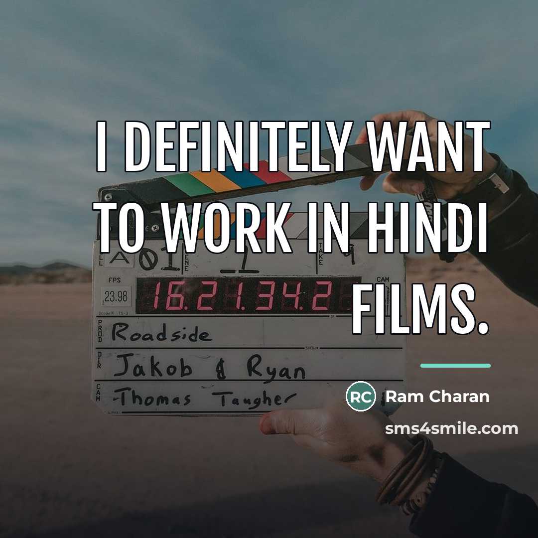 “I definitely want to work in Hindi films.…” quote by Ram Charan