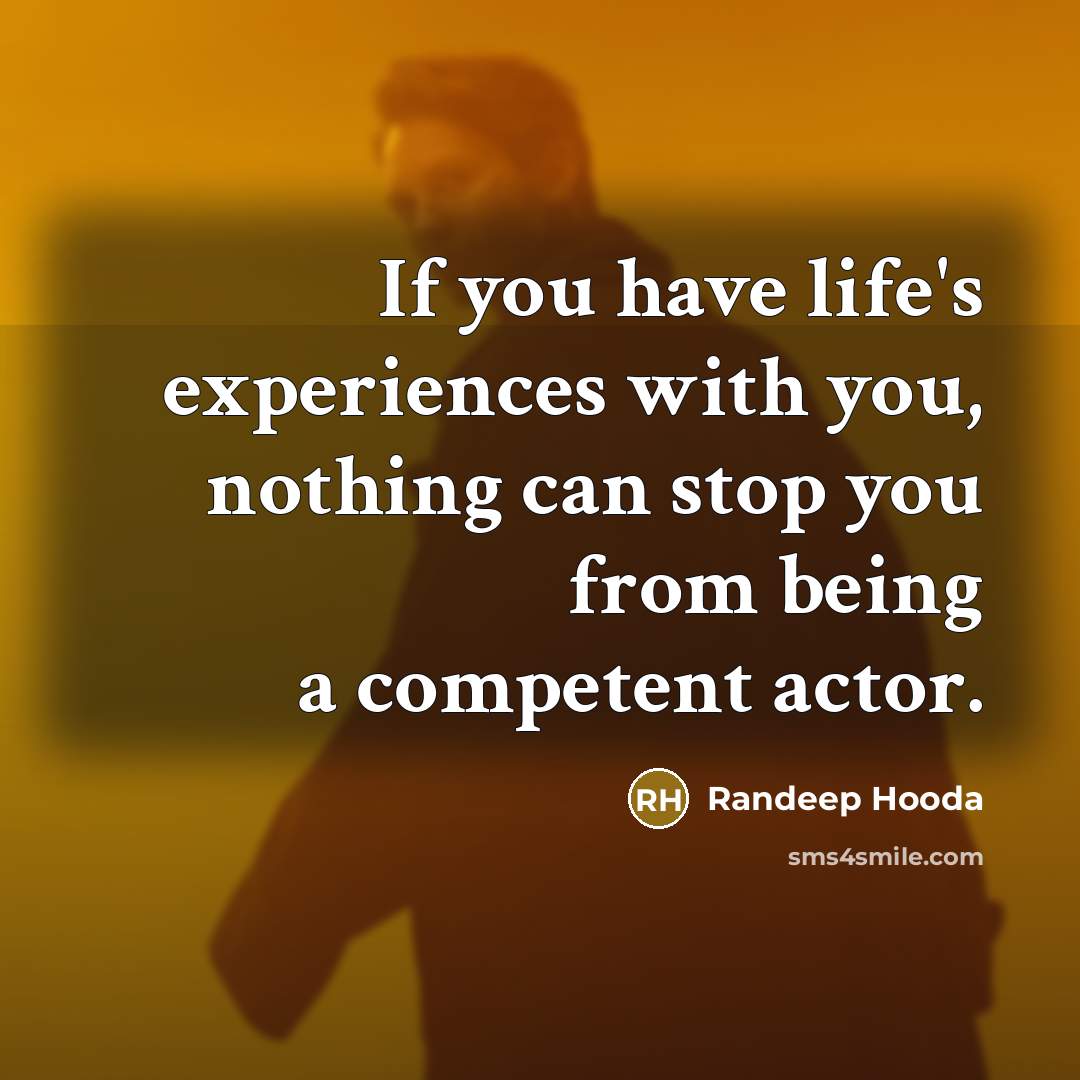 “If you have life's experiences with you, nothing can stop…” quote by Randeep Hooda
