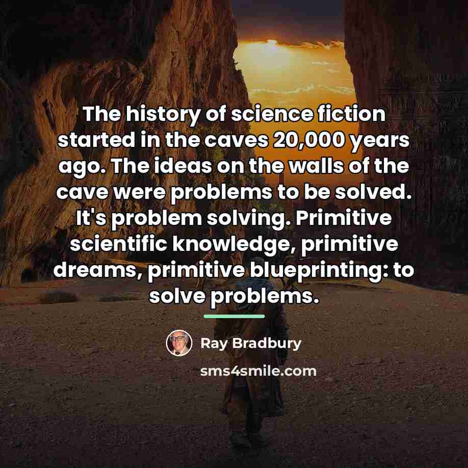 “The history of science fiction started in the caves 20,000…” quote by Ray Bradbury