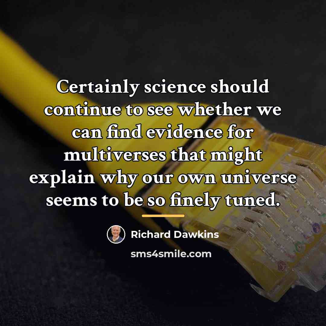 “Certainly science should continue to see whether we can find…” quote by Richard Dawkins