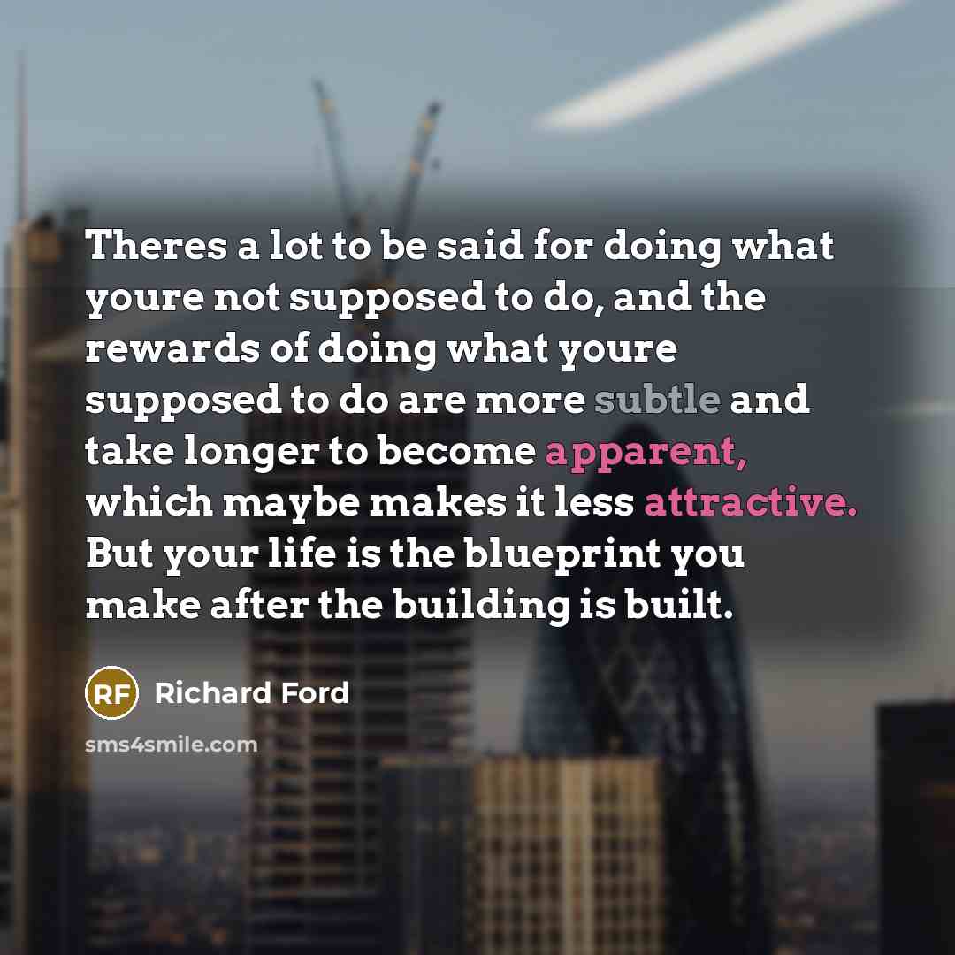 “Theres a lot to be said for doing what youre…” quote by Richard Ford