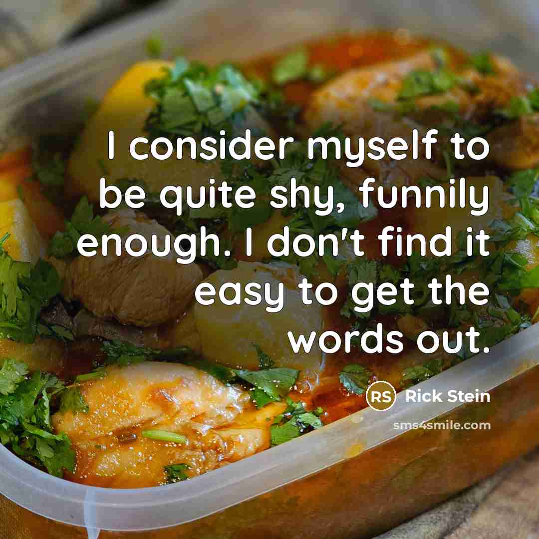 “I consider myself to be quite shy, funnily enough. I…” quote by Rick Stein