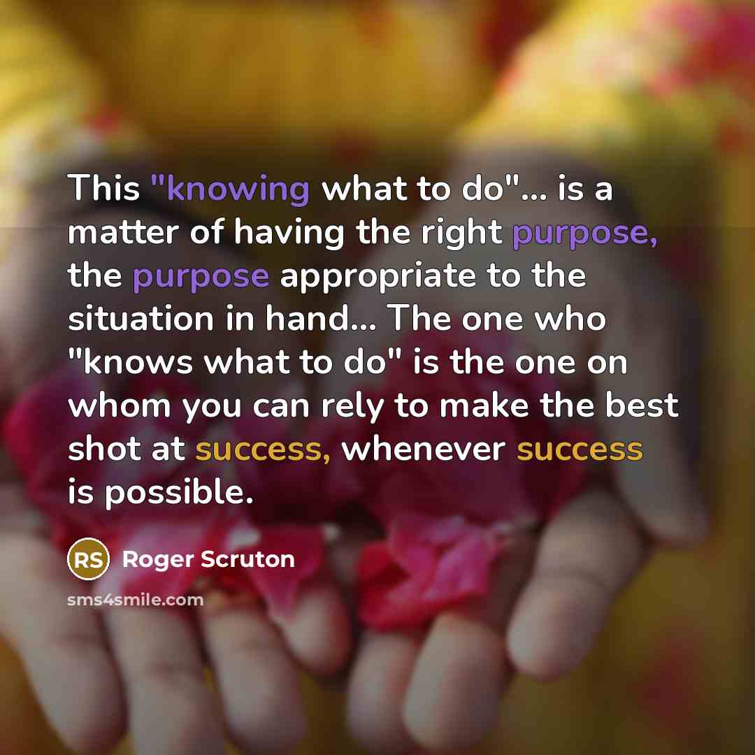 “This "knowing what to do"... is a matter of having…” quote by Roger Scruton