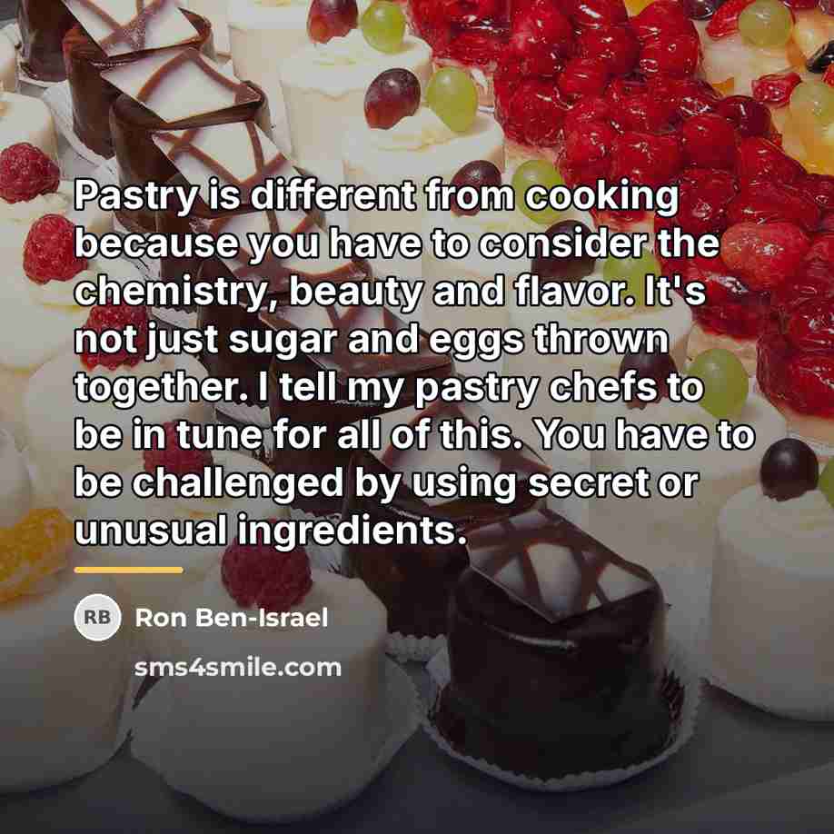 “Pastry is different from cooking because you have to consider…” quote by Ron Ben-Israel