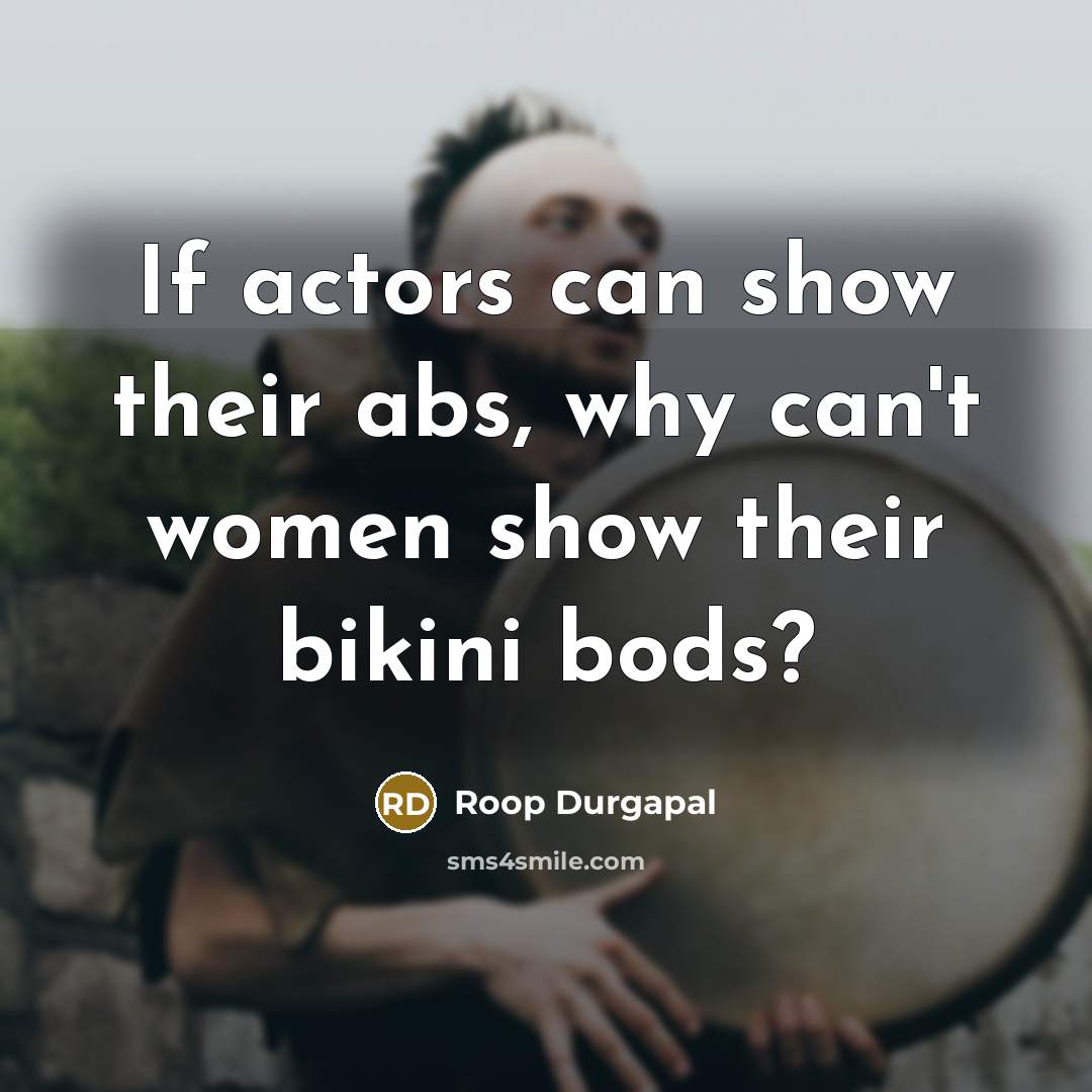 “If actors can show their abs, why can't women show…” quote by Roop Durgapal