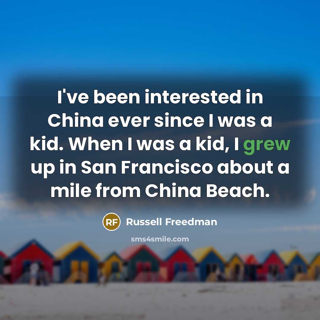 “I've been interested in China ever since I was a…” quote by Russell Freedman