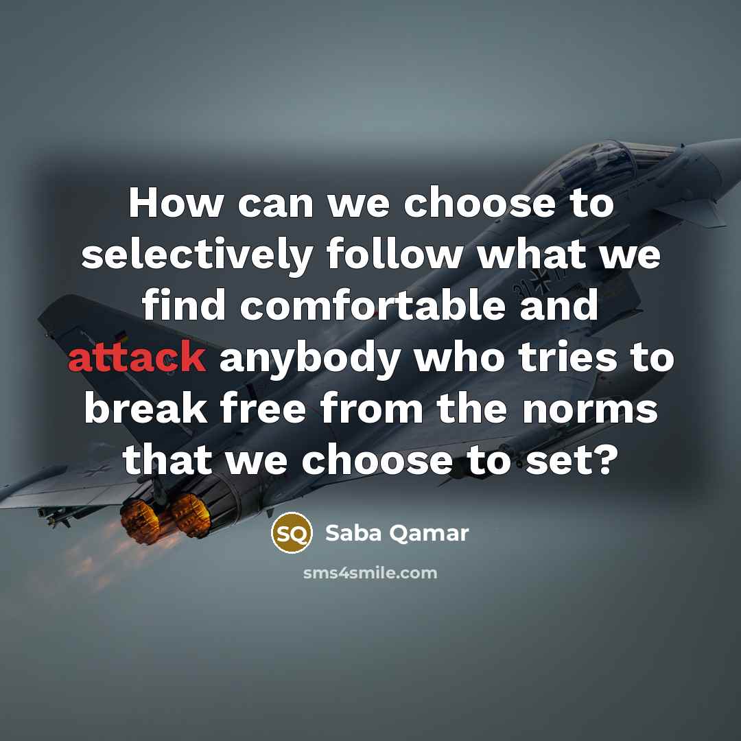 “How can we choose to selectively follow what we find…” quote by Saba Qamar