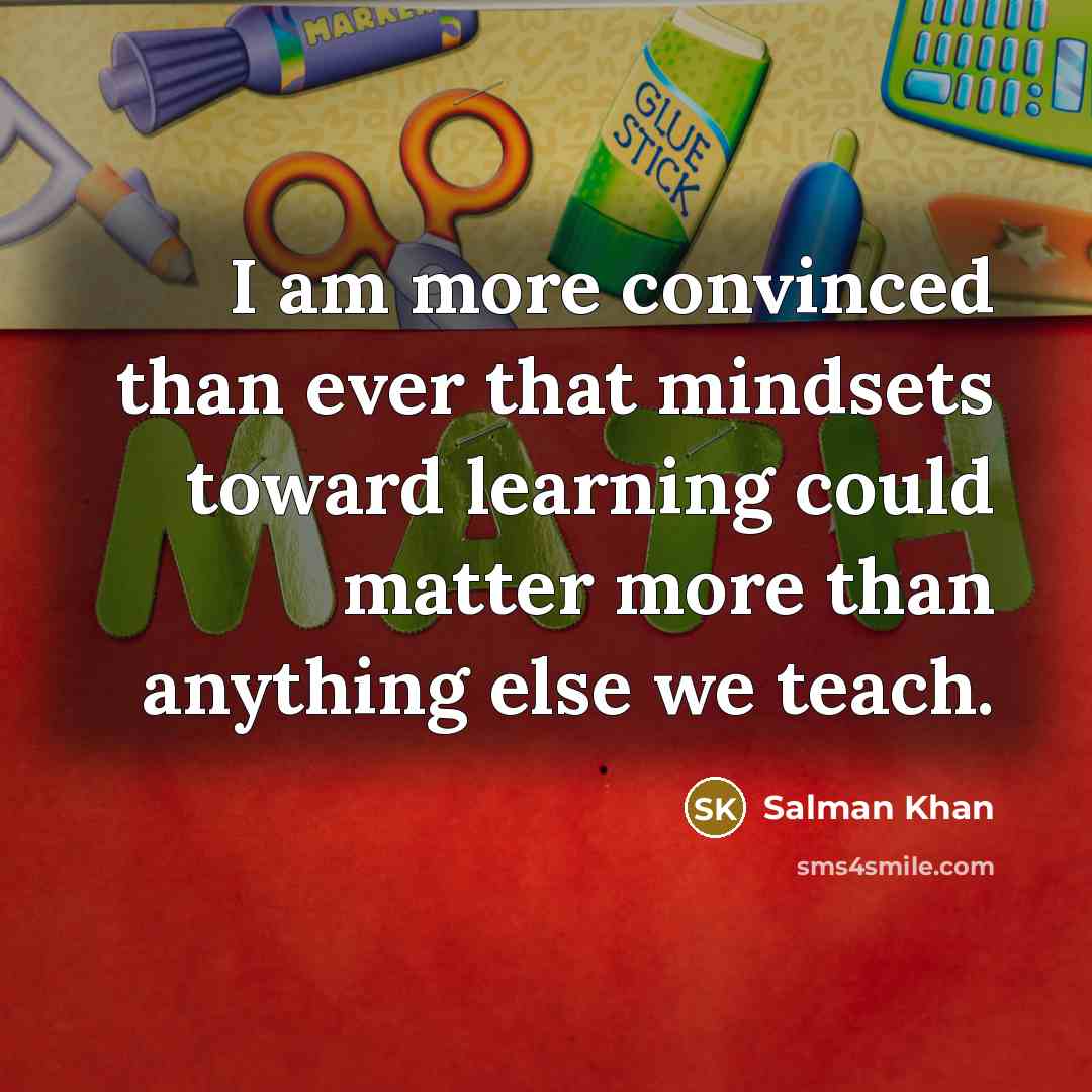 “I am more convinced than ever that mindsets toward learning…” quote by Salman Khan