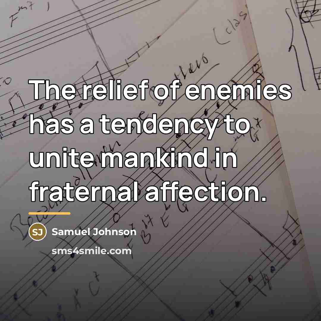 “The relief of enemies has a tendency to unite mankind…” quote by Samuel Johnson