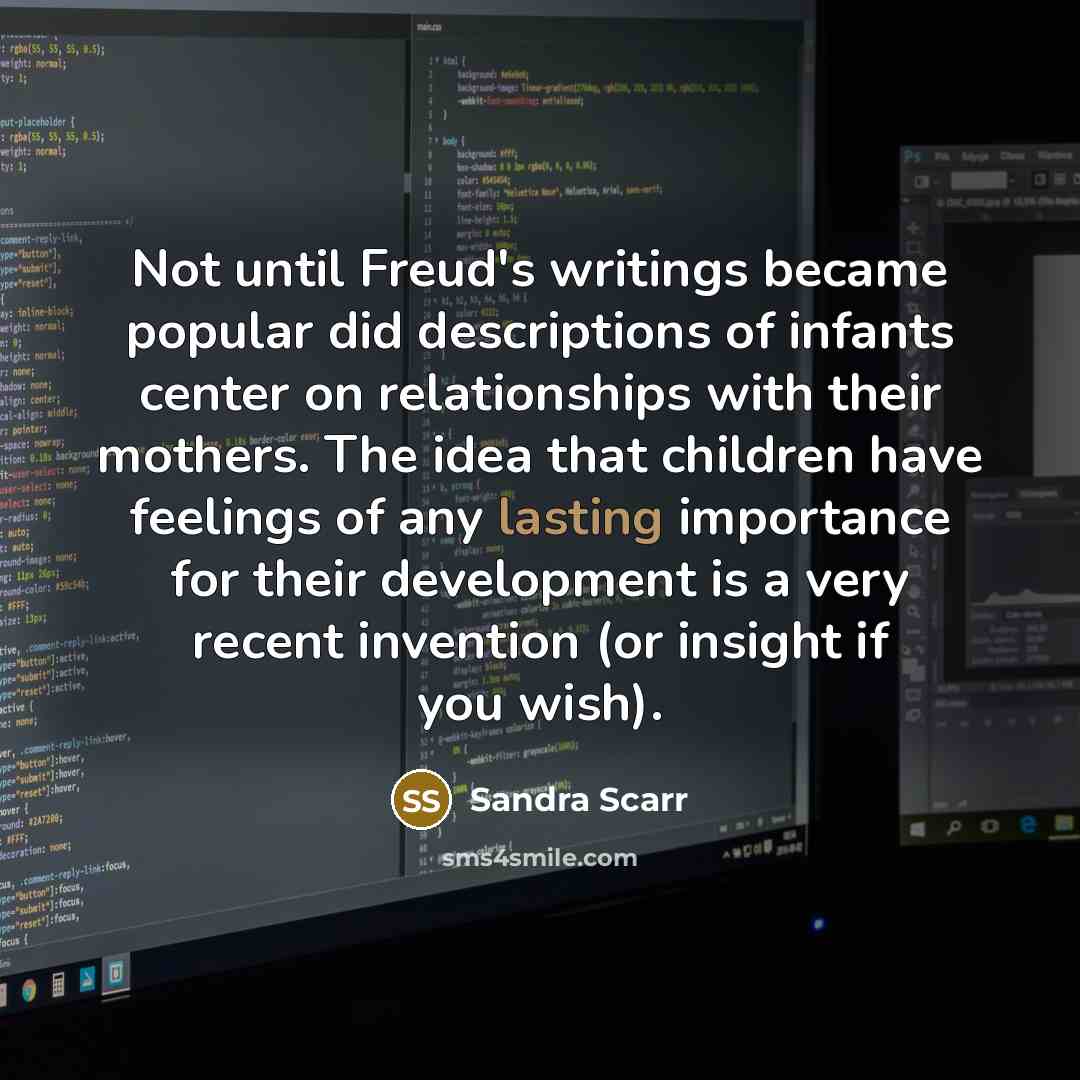 “Not until Freud's writings became popular did descriptions of infants…” quote by Sandra Scarr