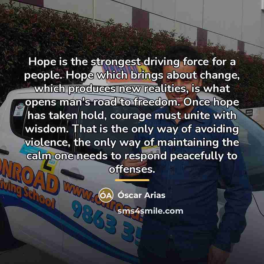“Hope is the strongest driving force for a people. Hope…” quote by Oscar Arias