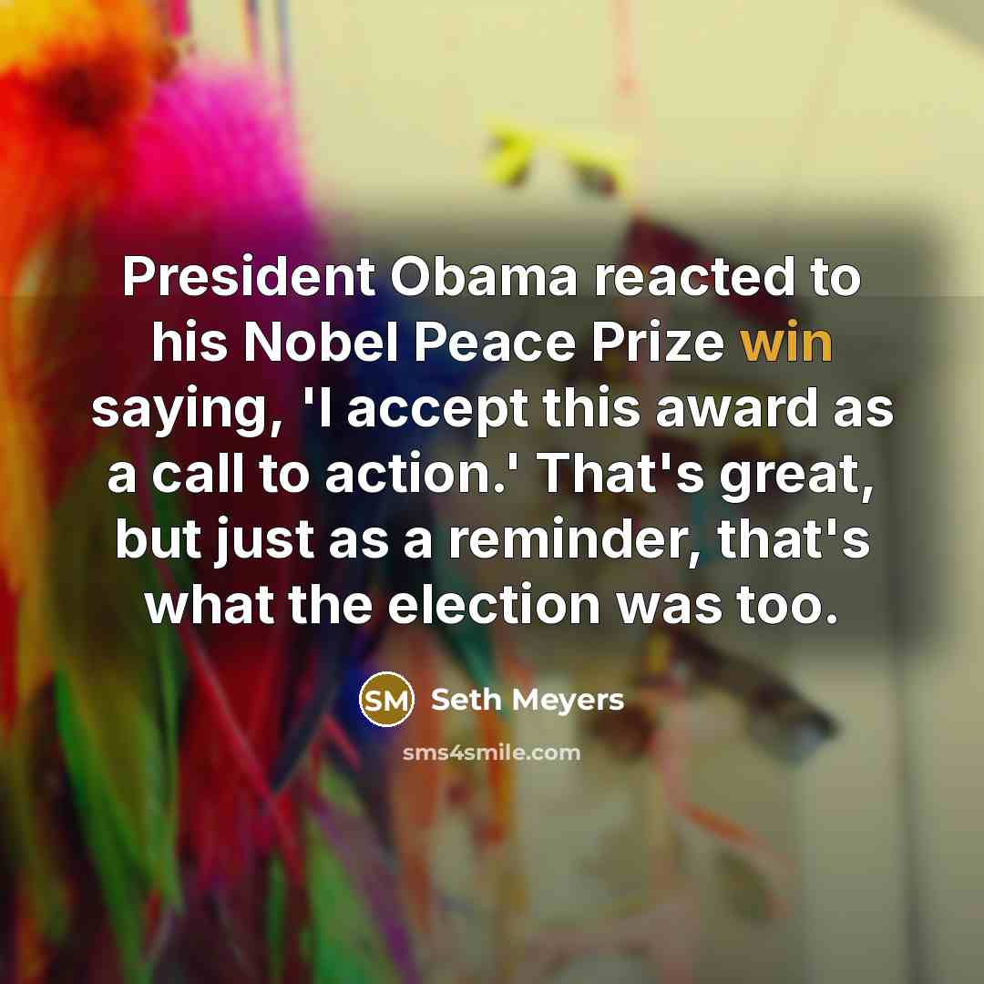“President Obama reacted to his Nobel Peace Prize win saying,…” quote by Seth Meyers