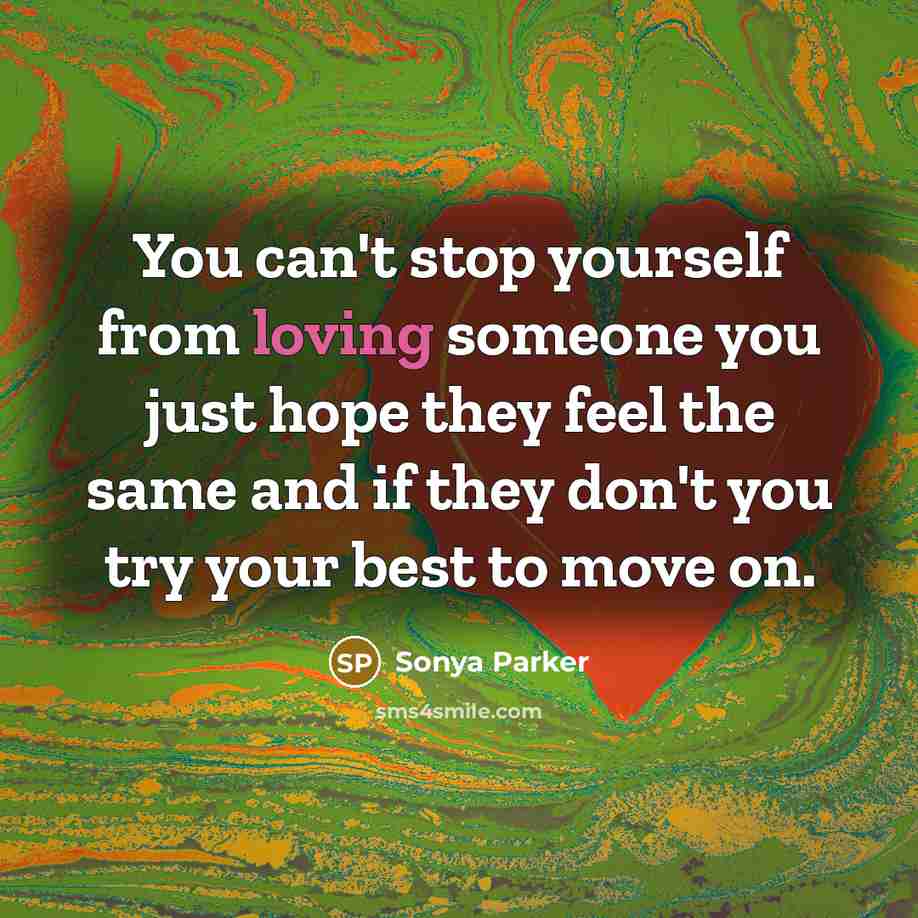 “You can't stop yourself from loving someone you just hope…” quote by Sonya Parker