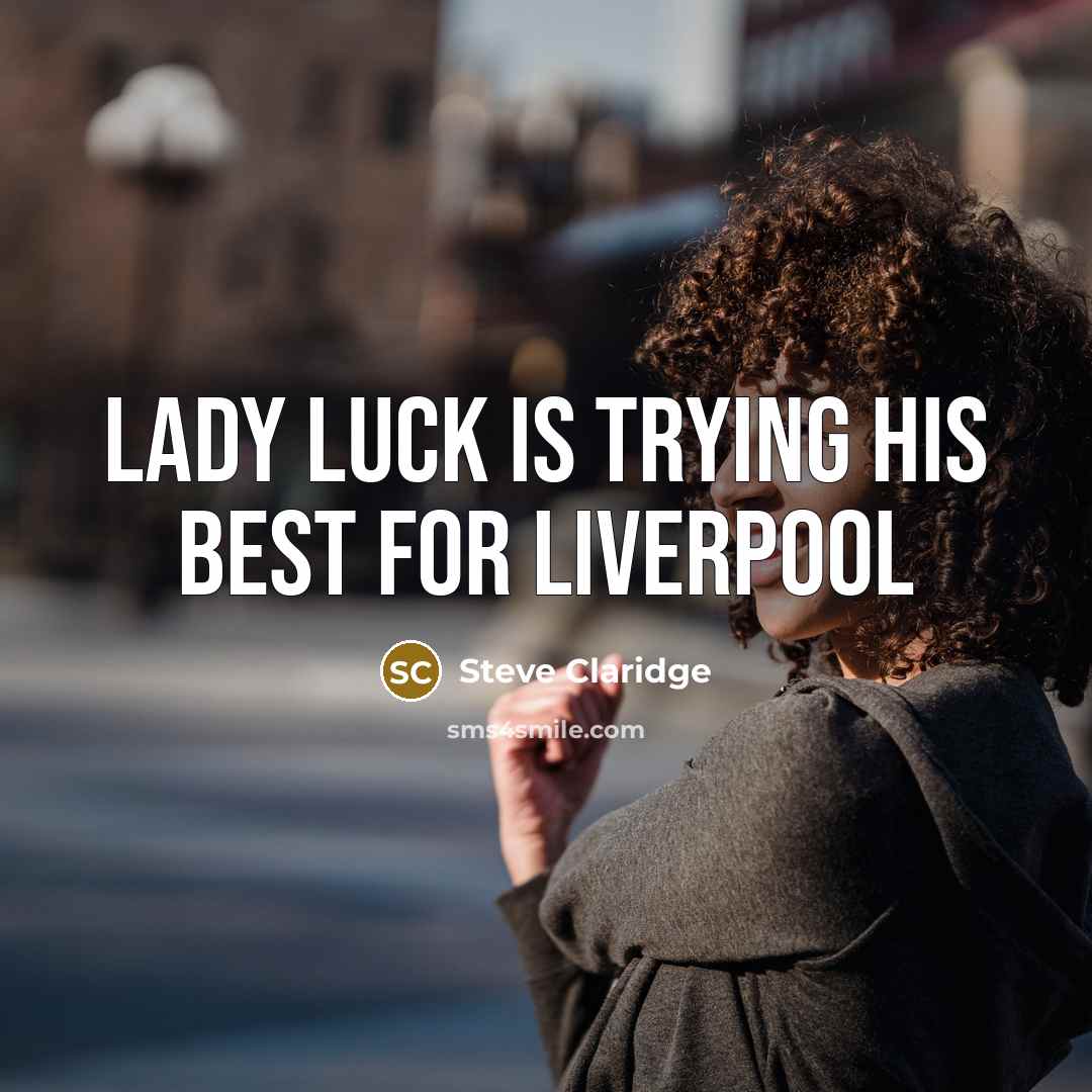 “Lady luck is trying his best for Liverpool…” quote by Steve Claridge