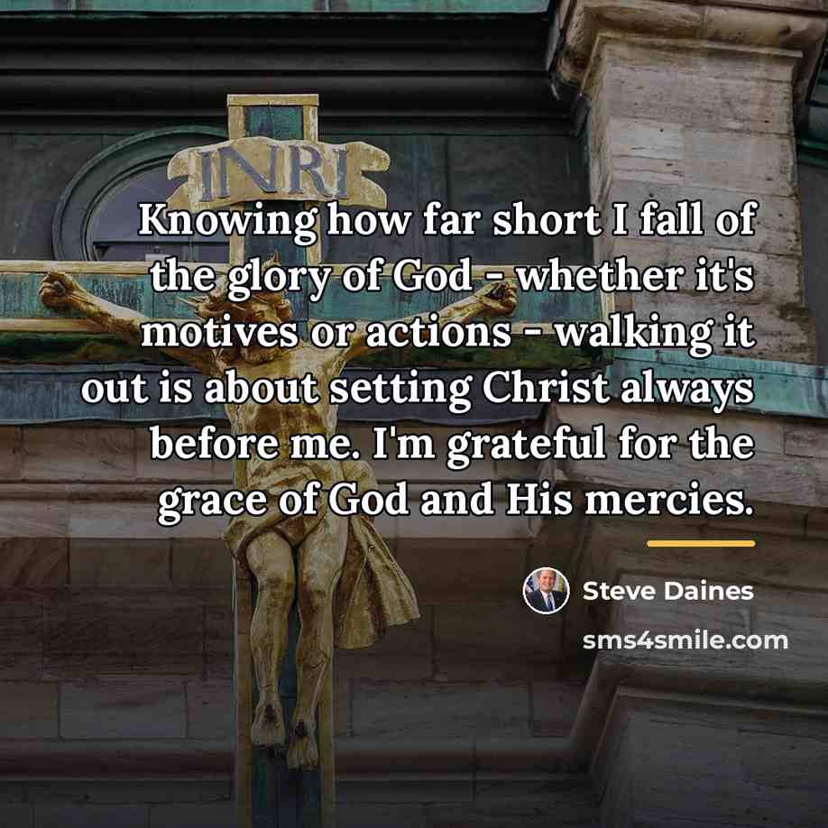 “Knowing how far short I fall of the glory of…” quote by Steve Daines